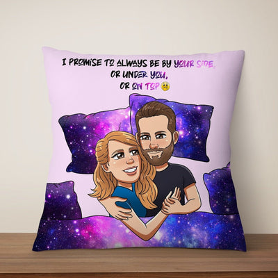I promise to always be by yourside(or under you, or on top of you)- Couple Gift - Personalized Custom Pillow - Fabiano - Makeof.me
